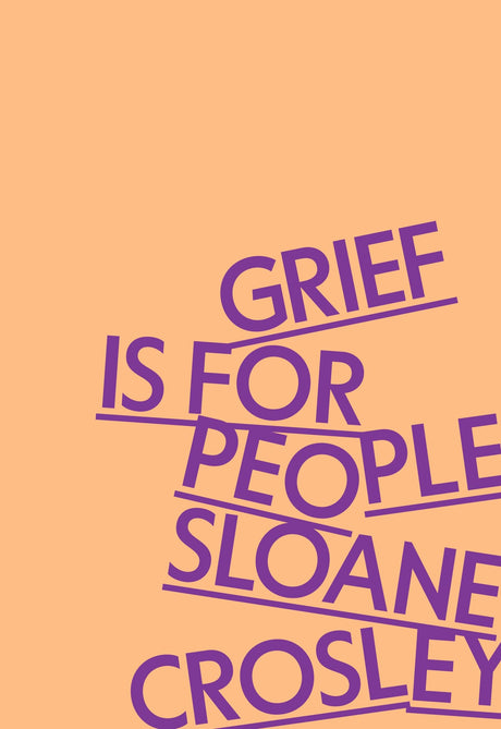 Grief Is for People -- Sloane Crosley, Hardcover