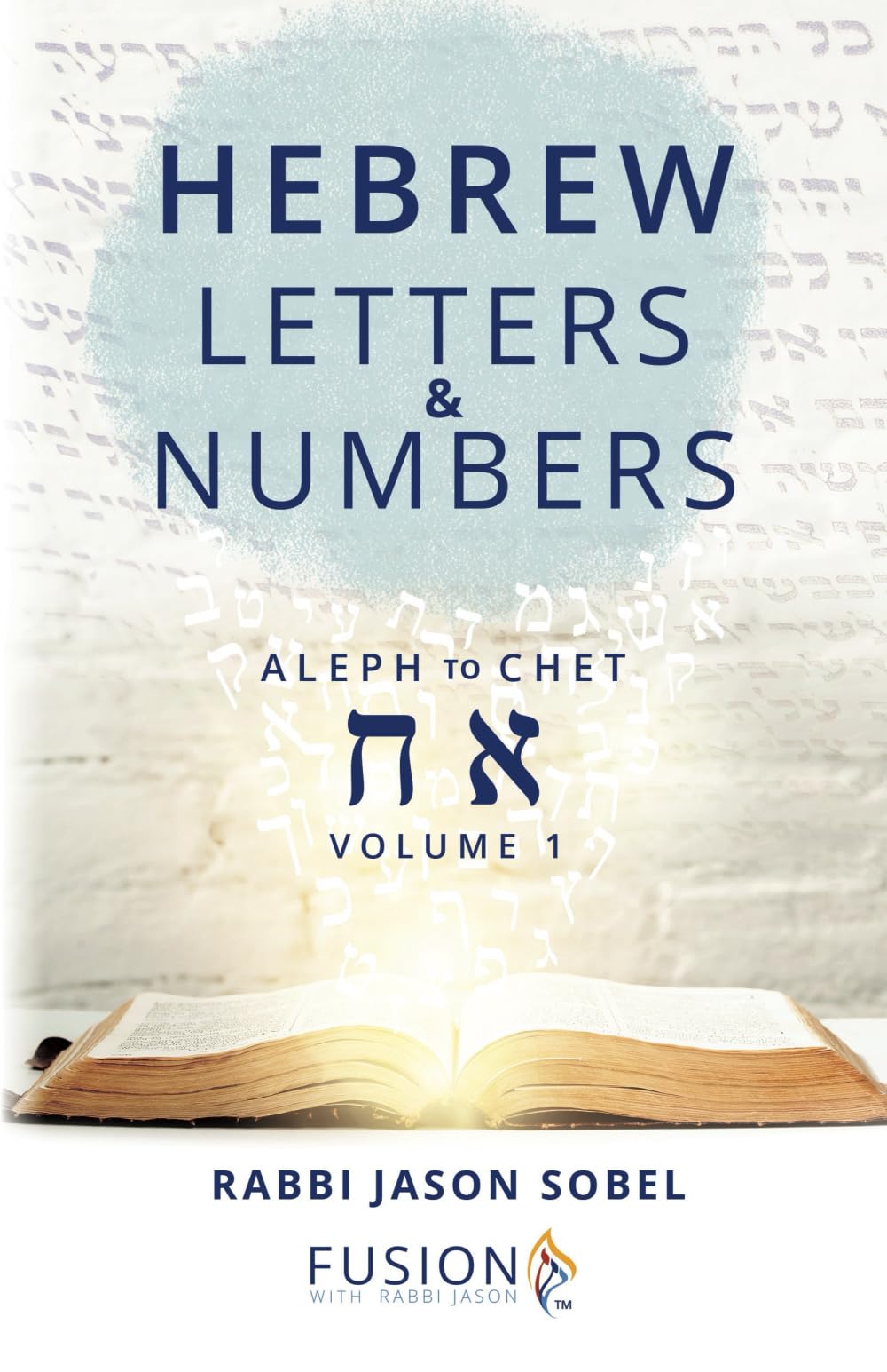 Hebrew Letters and Numbers Volume 1: Aleph to Chet by Sobel, Rabbi Jason
