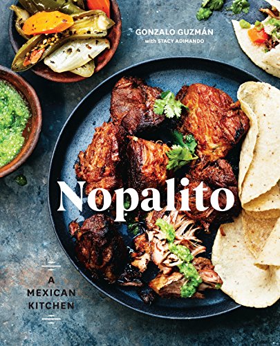 Nopalito: A Mexican Kitchen [A Cookbook] -- Gonzalo Guzmán, Hardcover