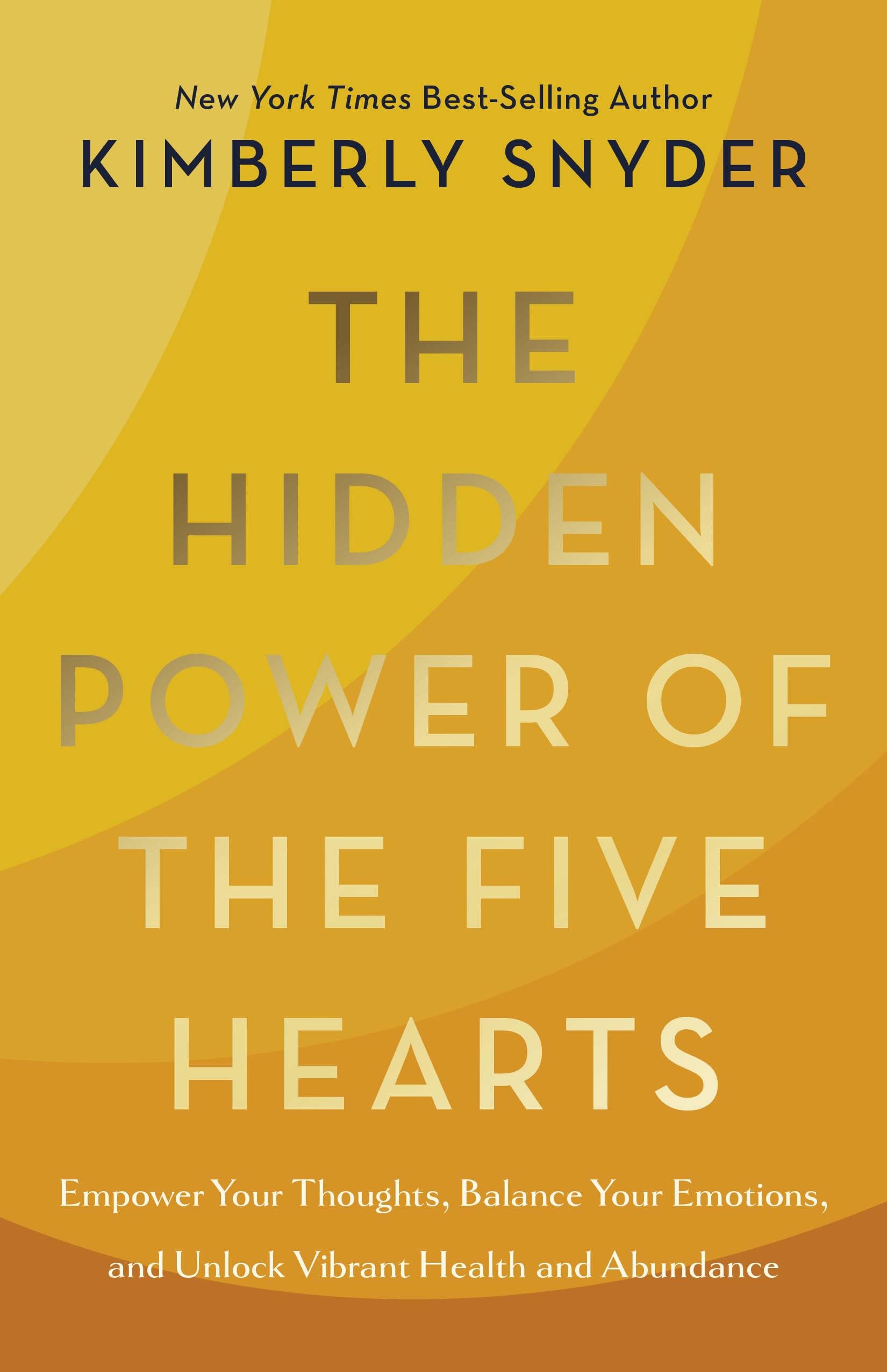 The Hidden Power of the Five Hearts: Empower Your Thoughts, Balance Your Emotions, and Unlock Vibrant Health and Abundance by Snyder, Kimberly