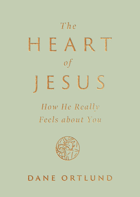 The Heart of Jesus: How He Really Feels about You -- Dane Ortlund, Paperback