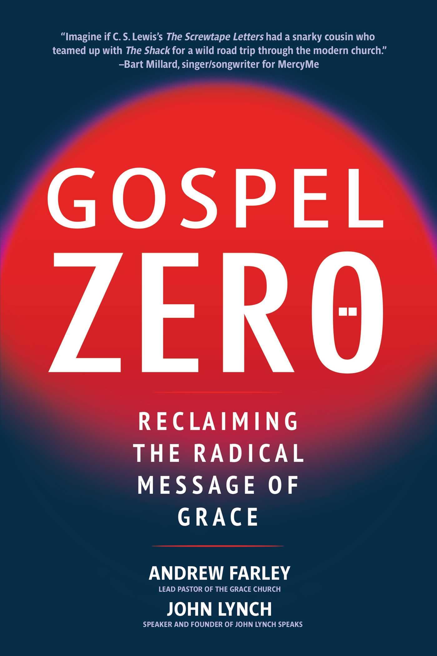 Gospel Zero: Reclaiming the Radical Message of Grace by Farley, Andrew