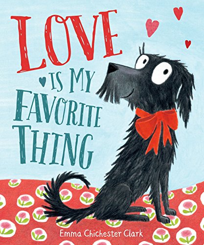 Love Is My Favorite Thing -- Emma Chichester Clark, Hardcover
