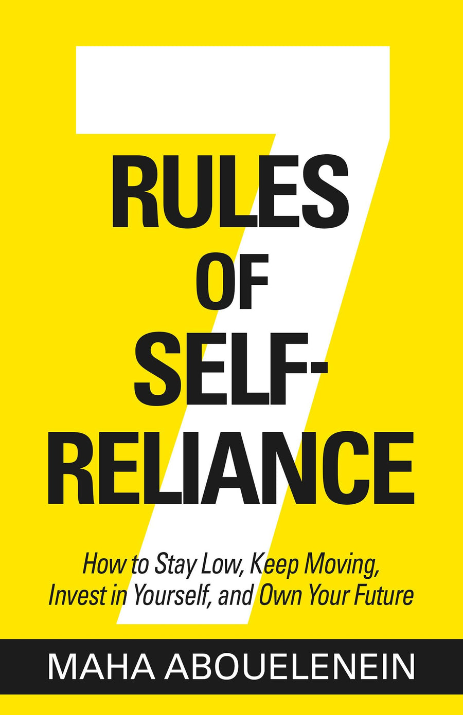 7 Rules of Self-Reliance: How to Stay Low, Keep Moving, Invest in Yourself, and Own Your Future -- Maha Abouelenein, Hardcover