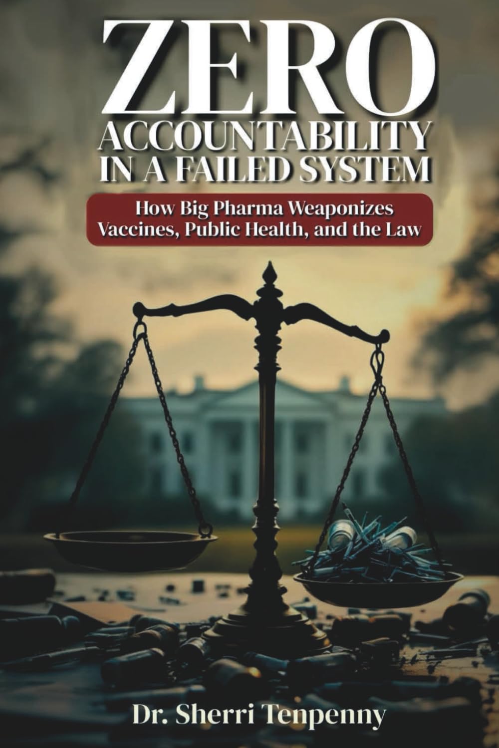 Zero Accountability in a Failed System: How Big Pharma Weaponizes Vaccines, Public Health, and the Law by Humphries, Suzanne