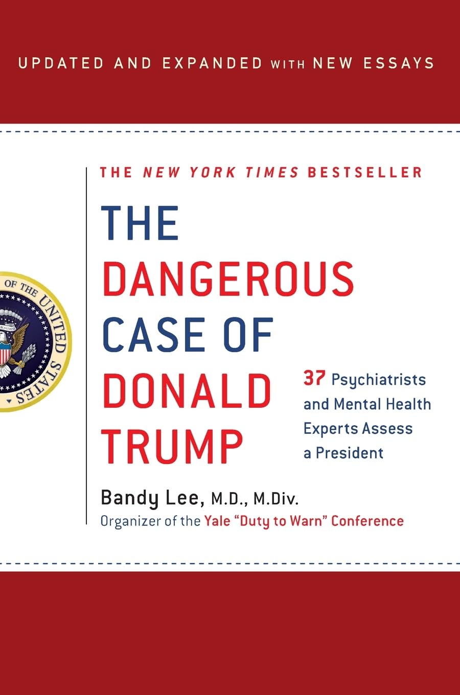 The Dangerous Case of Donald Trump: 27 Psychiatrists and Mental Health Experts Assess a President by Lee, Bandy X.