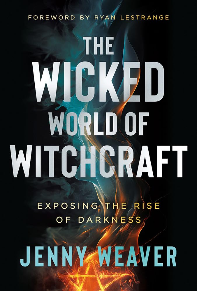 The Wicked World of Witchcraft: Exposing the Rise of Darkness by Weaver, Jenny