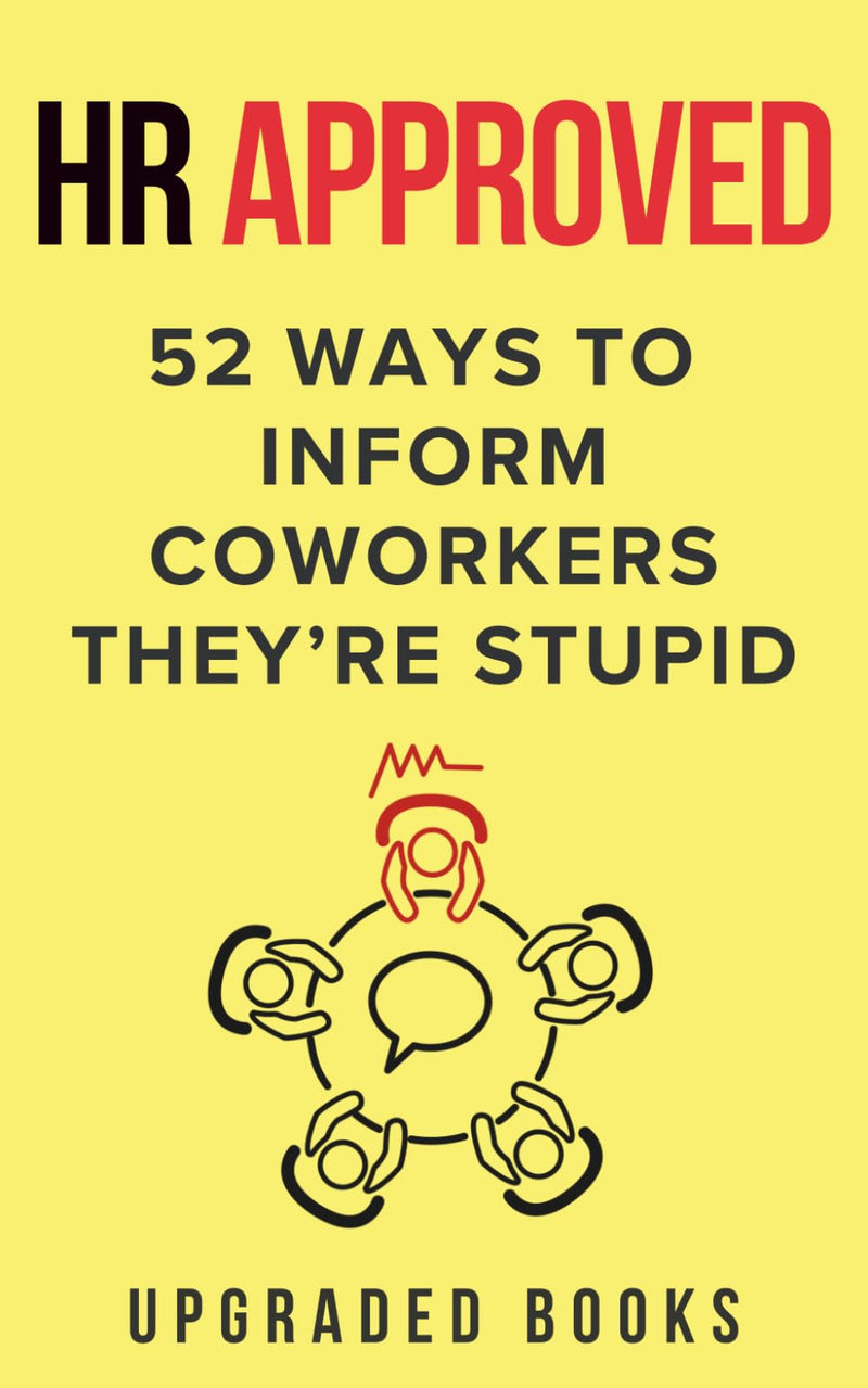 HR Approved 52 Ways To Inform Coworkers They're Stupid by Books, Upgraded