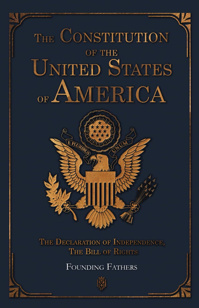 The Constitution of the United States of America: The Declaration of Independence, The Bill of Rights by Founding Fathers