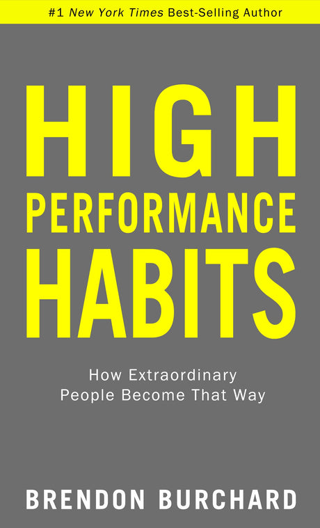 High Performance Habits: How Extraordinary People Become That Way -- Brendon Burchard, Paperback