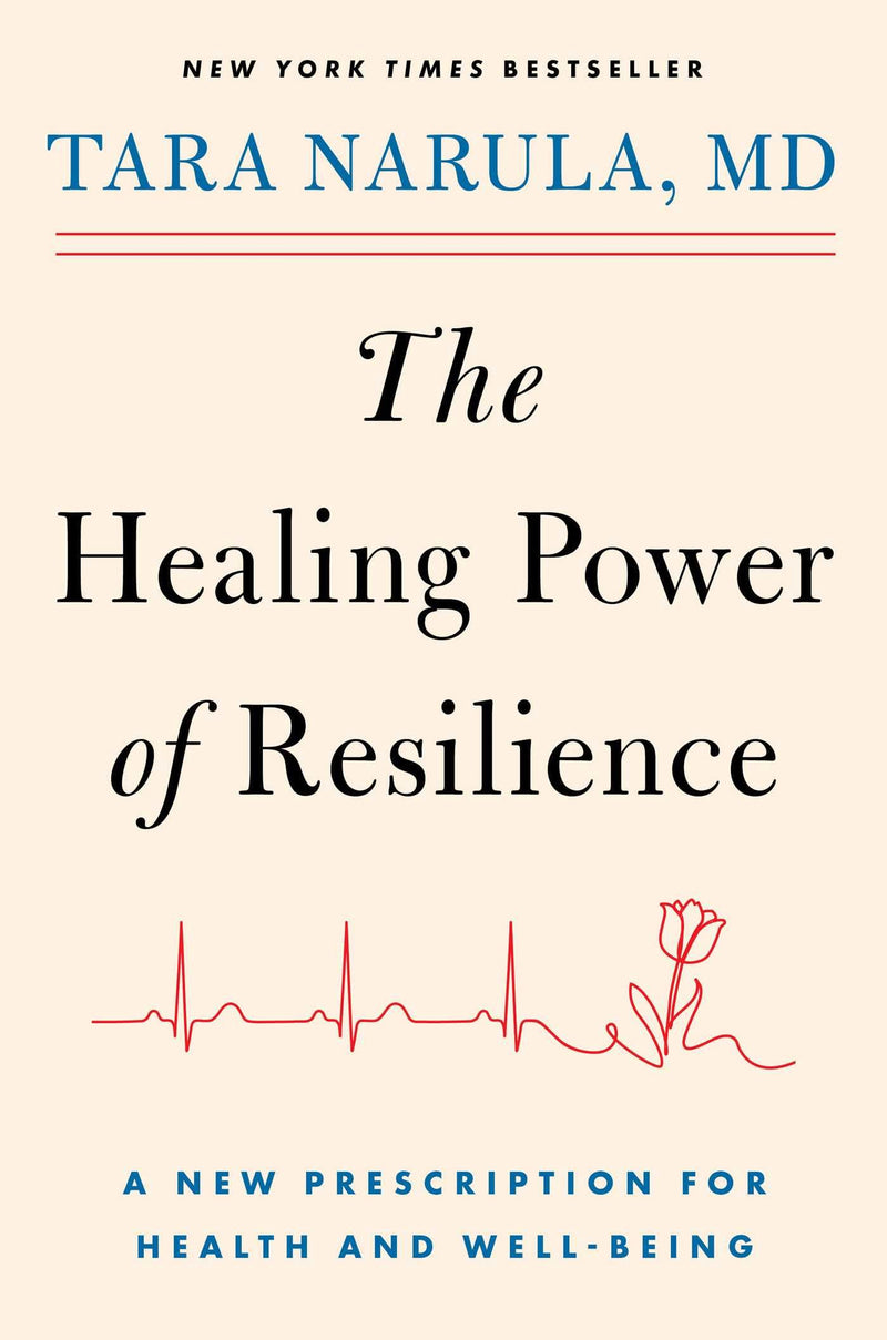 The Healing Power of Resilience: A New Prescription for Health and Well-Being by Narula, Tara