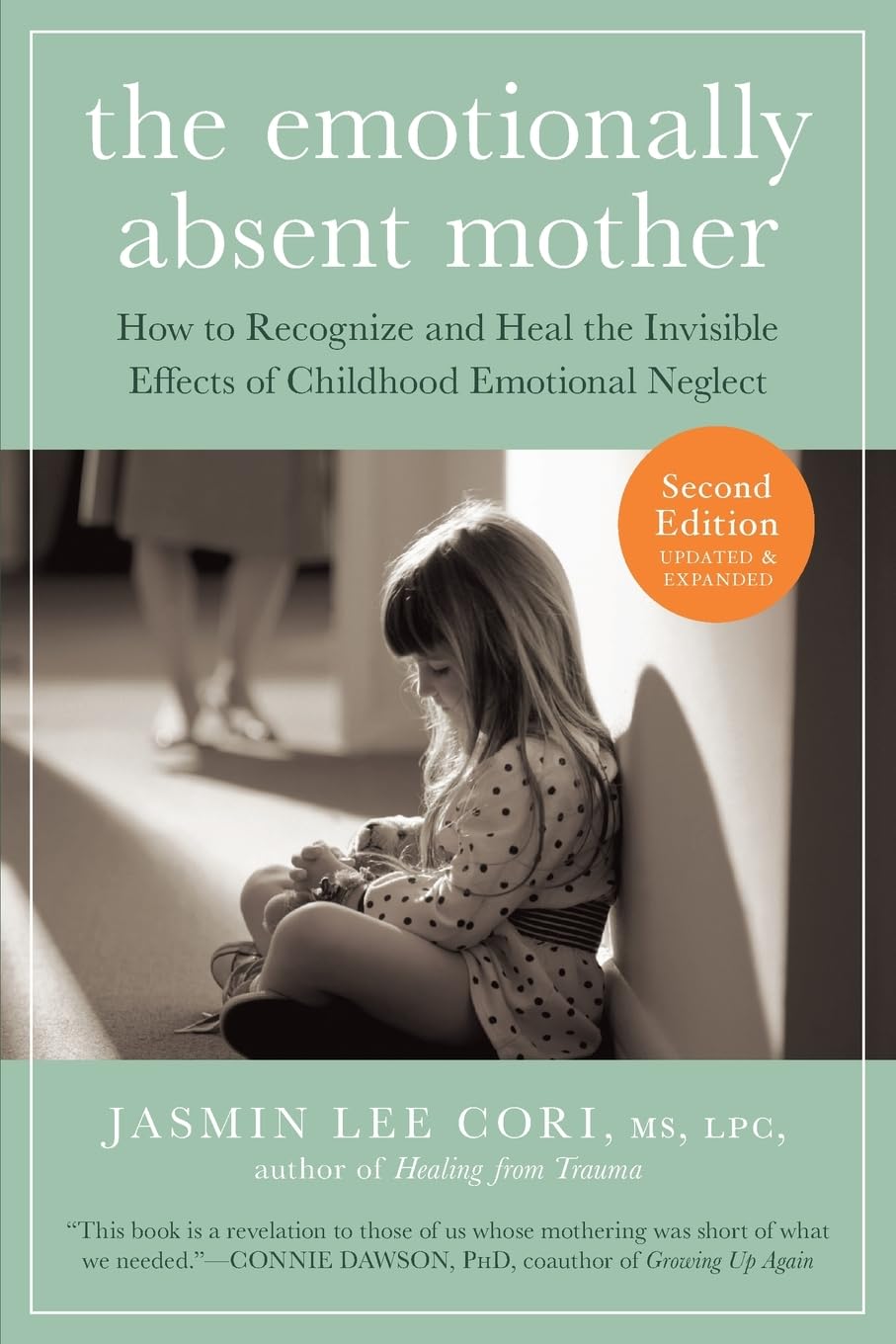 The Emotionally Absent Mother: How to Recognize and Heal the Invisible Effects of Childhood Emotional Neglect -- Jasmin Lee Cori