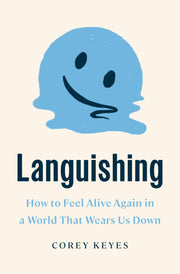 Languishing: How to Feel Alive Again in a World That Wears Us Down by Keyes, Corey