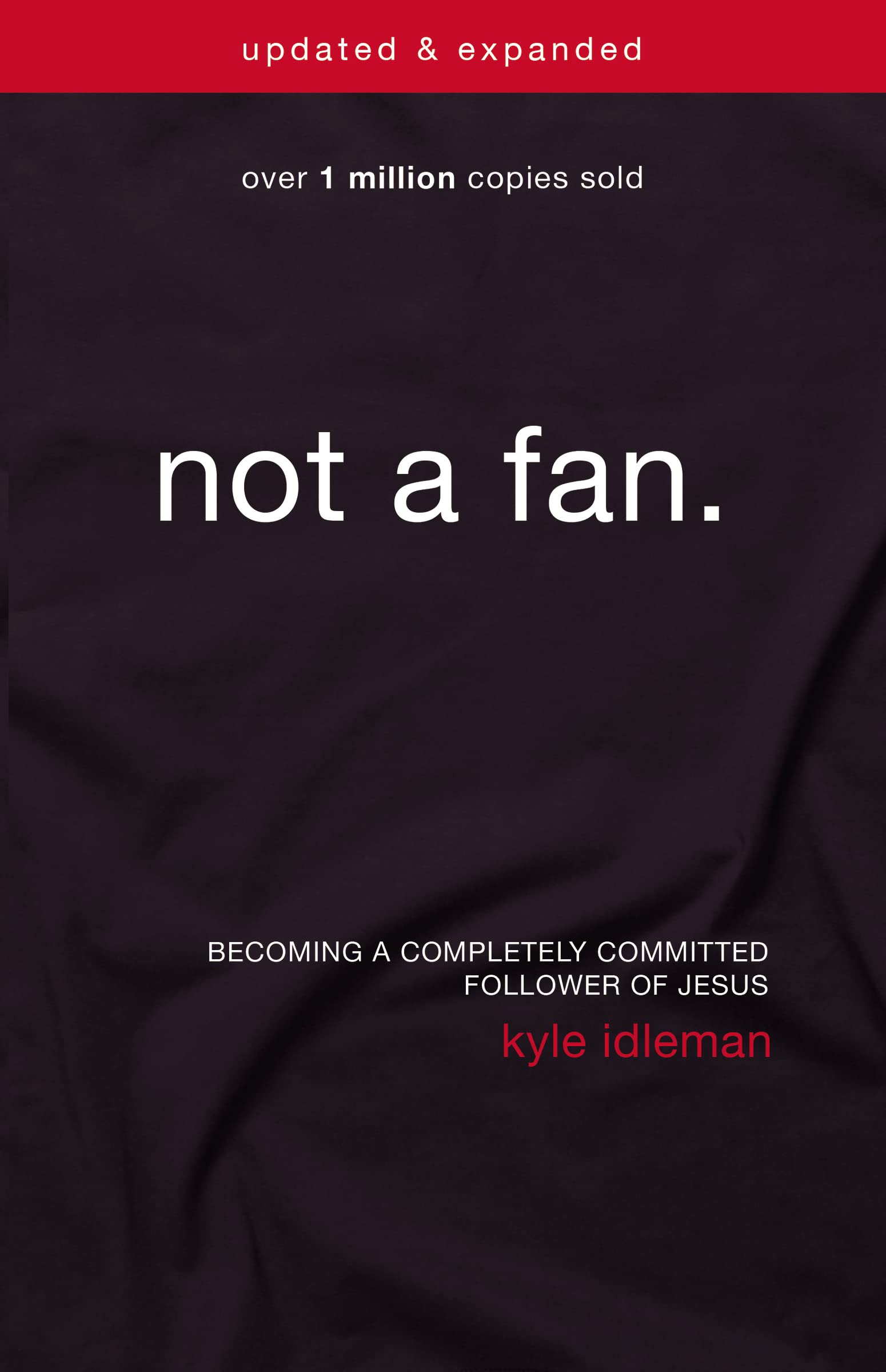 Not a Fan: Becoming a Completely Committed Follower of Jesus by Idleman, Kyle