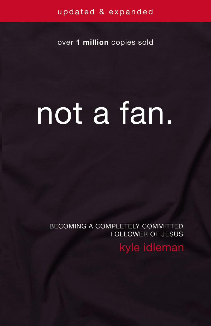 Not a Fan: Becoming a Completely Committed Follower of Jesus by Idleman, Kyle