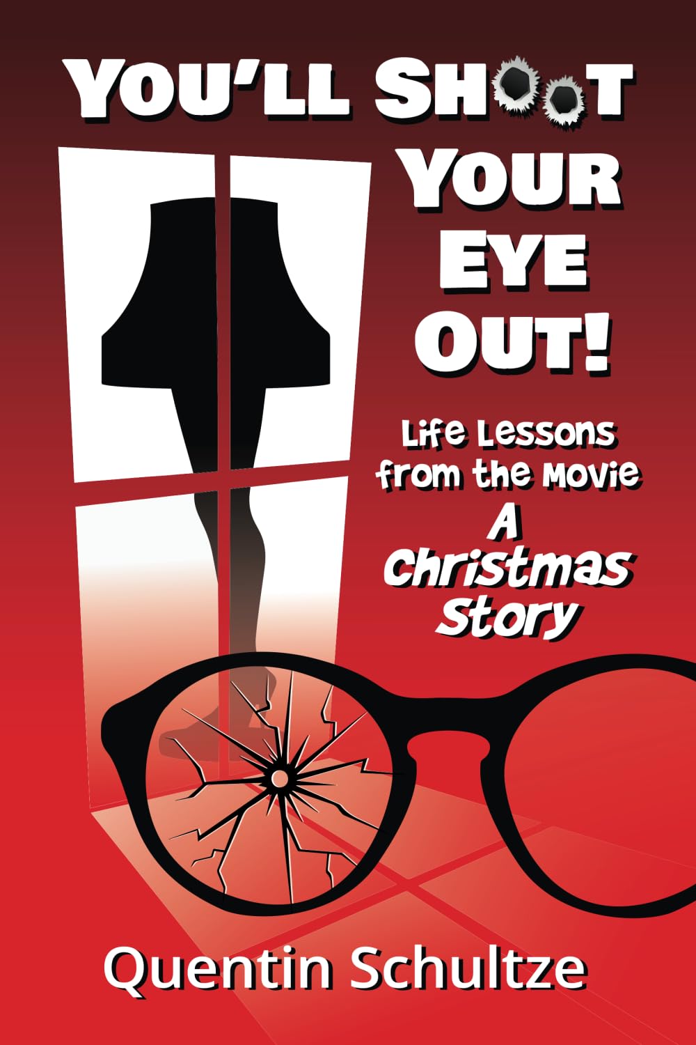 You'll Shoot Your Eye Out!: Life Lessons from the Movie A Christmas Story by Schultze, Quentin