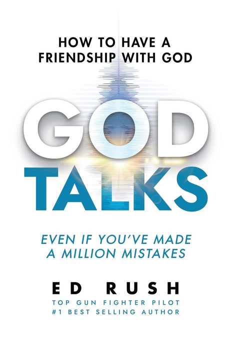 God Talks: How to Have a Friendship with God (Even if You've Made a Million Mistakes) -- Ed Rush, Paperback