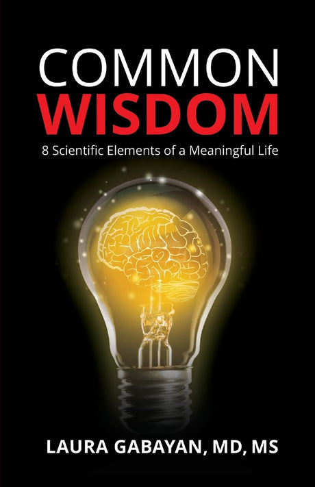 Common Wisdom: 8 Scientific Elements of a Meaningful Life -- Laura Gabayan, Paperback