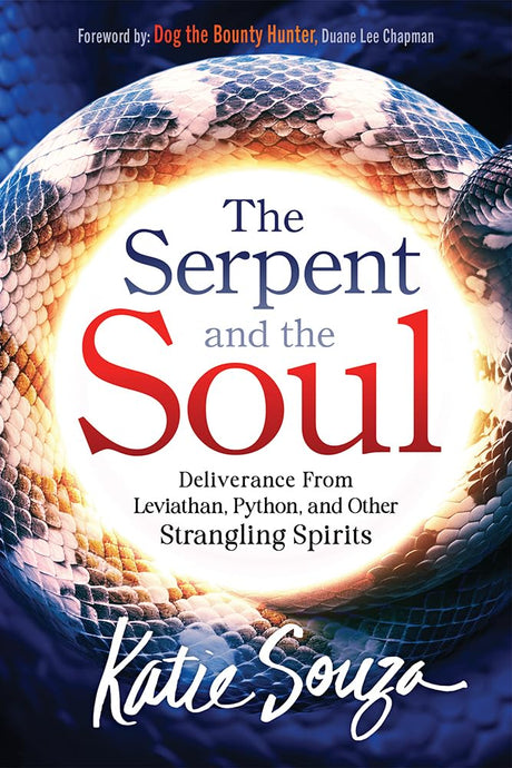 The Serpent and the Soul: Deliverance from Leviathan, Python, and Other Strangling Spirits -- Katie Souza, Paperback