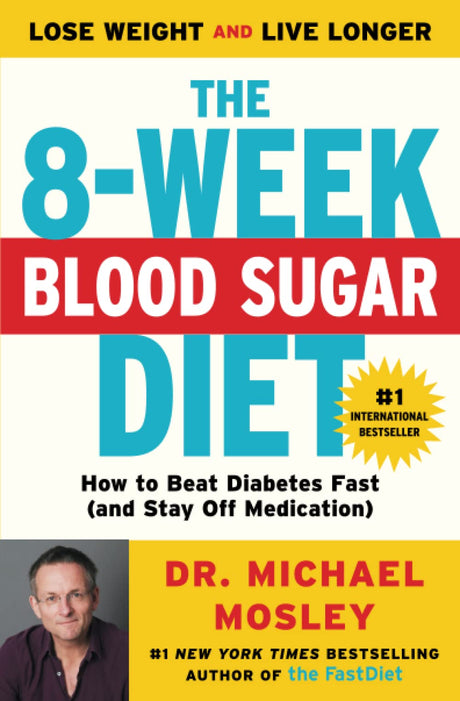 The 8-Week Blood Sugar Diet: How to Beat Diabetes Fast (and Stay Off Medication) -- Michael Mosley, Paperback