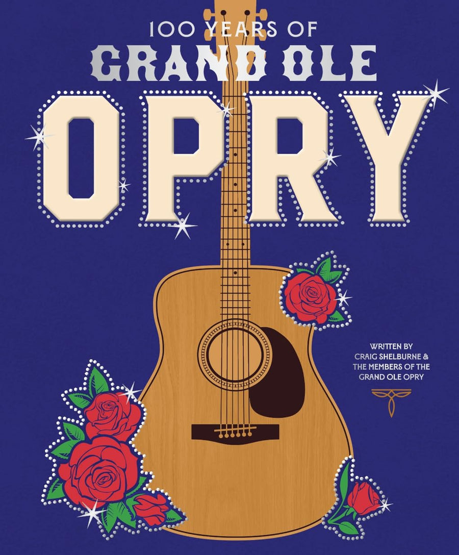 100 Years of Grand OLE Opry: A Celebration of the Artists, the Fans, and the Home of Country Music -- Grand Ole Opry, Hardcover
