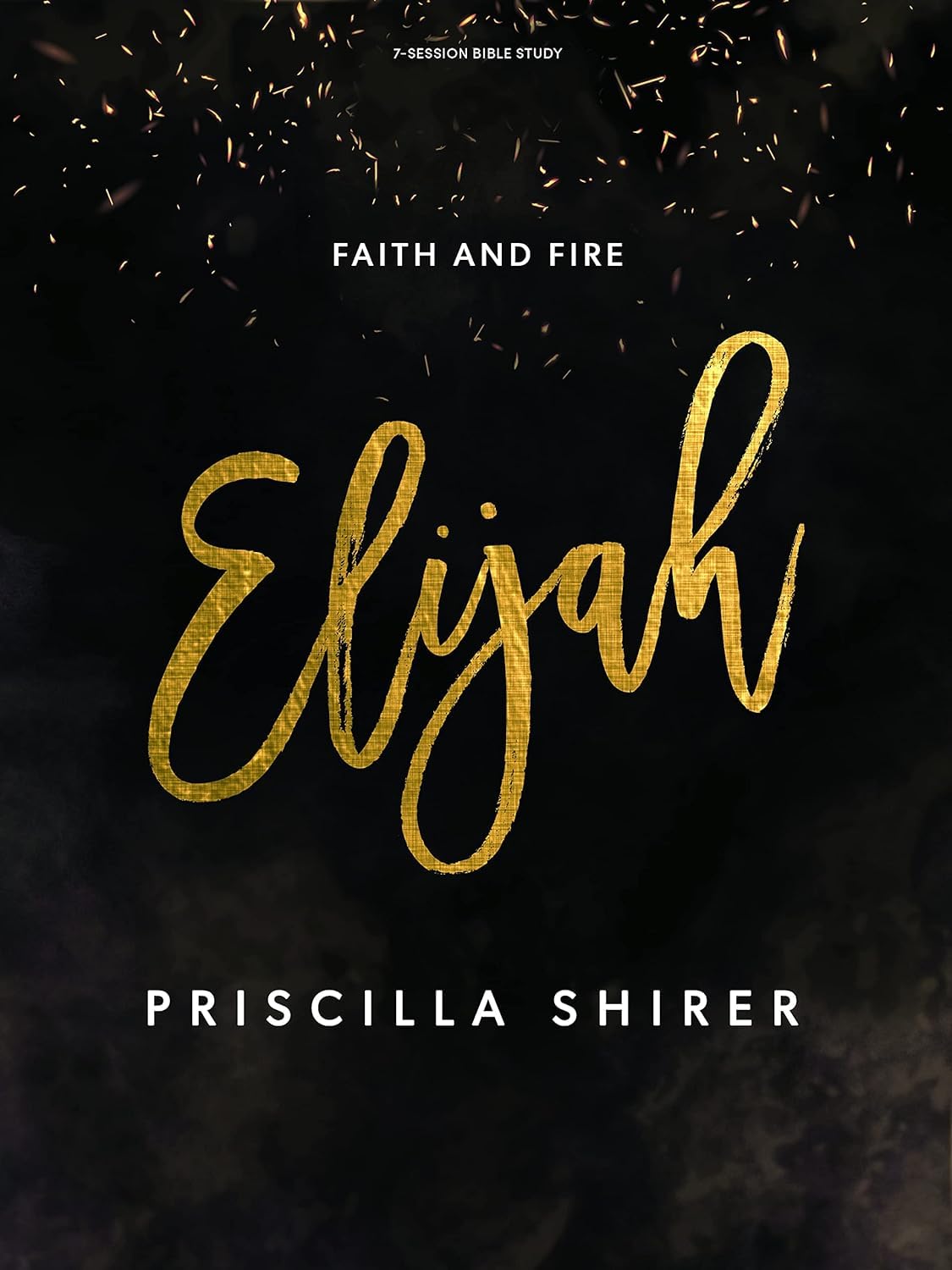 Elijah - Bible Study Book: Faith and Fire by Shirer, Priscilla