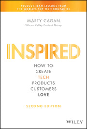 Inspired: How to Create Tech Products Customers Love by Cagan, Marty