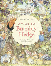 A Visit to Brambly Hedge: Imagining the World Within the Hedgerow by Barklem, Jill