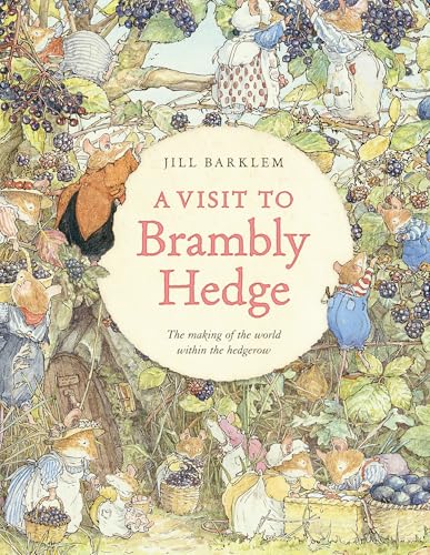 A Visit to Brambly Hedge: Imagining the World Within the Hedgerow by Barklem, Jill