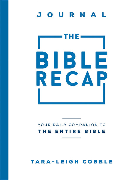 The Bible Recap Journal: Your Daily Companion to the Entire Bible -- Tara-Leigh Cobble, Paperback