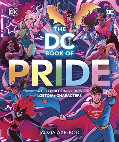 The DC Book of Pride: A Celebration of DC's Lgbtqia+ Characters -- DK, Hardcover