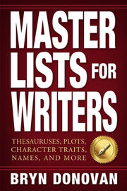 Master Lists for Writers: Thesauruses, Plots, Character Traits, Names, and More by Donovan, Bryn