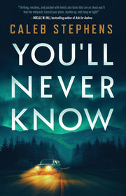 You'll Never Know: A Thriller -- Caleb Stephens