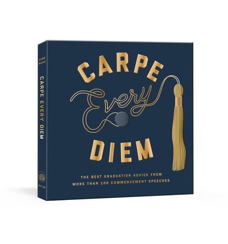 Carpe Every Diem: The Best Graduation Advice from More Than 100 Commencement Speeches: A Graduation Book -- Robie Rogge, Hardcover