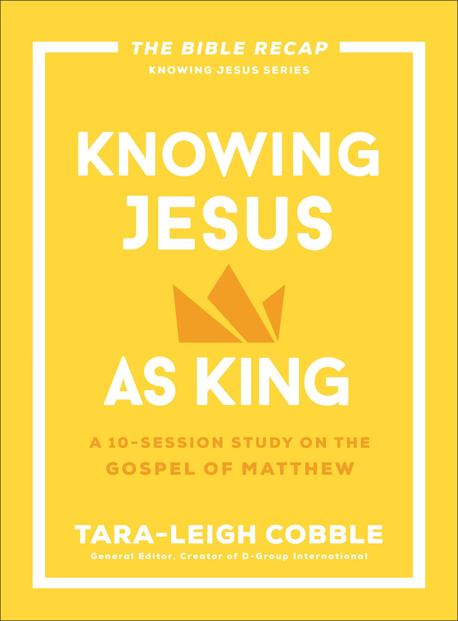 Knowing Jesus as King: A 10-Session Study on the Gospel of Matthew by Cobble, Tara-Leigh