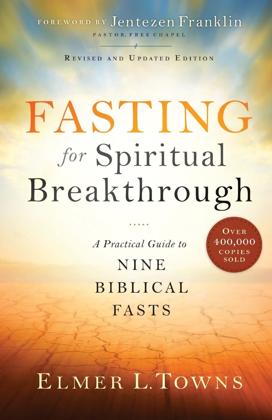 Fasting for Spiritual Breakthrough: A Practical Guide to Nine Biblical Fasts -- Elmer L. Towns, Paperback