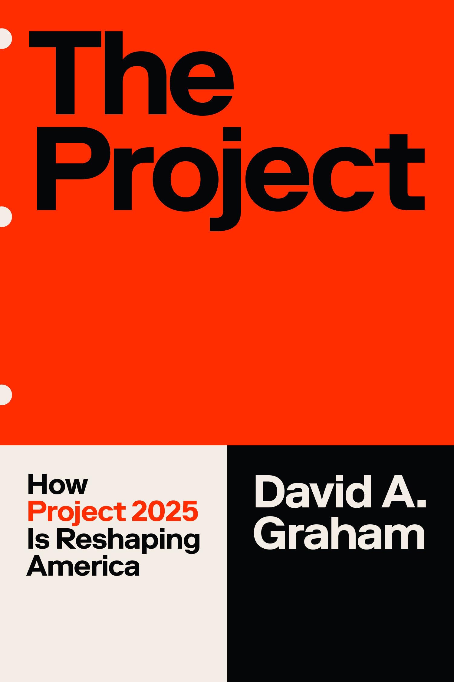 The Project: How Project 2025 Is Reshaping America -- David A. Graham