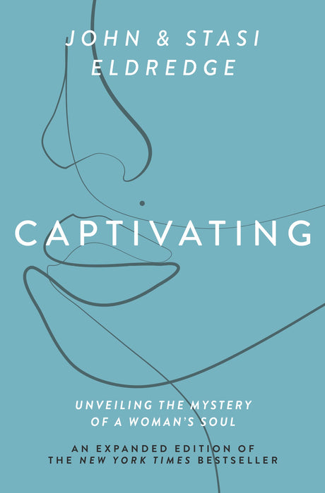 Captivating Expanded Edition: Unveiling the Mystery of a Woman's Soul -- John Eldredge, Paperback