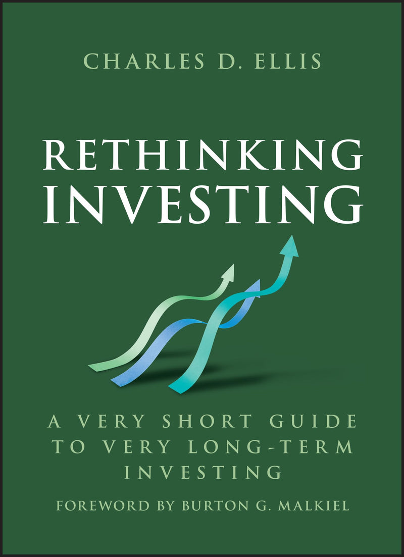 Rethinking Investing: A Very Short Guide to Very Long-Term Investing by Ellis, Charles D.