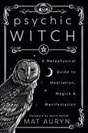 Psychic Witch: A Metaphysical Guide to Meditation, Magick & Manifestation -- Mat Auryn, Paperback