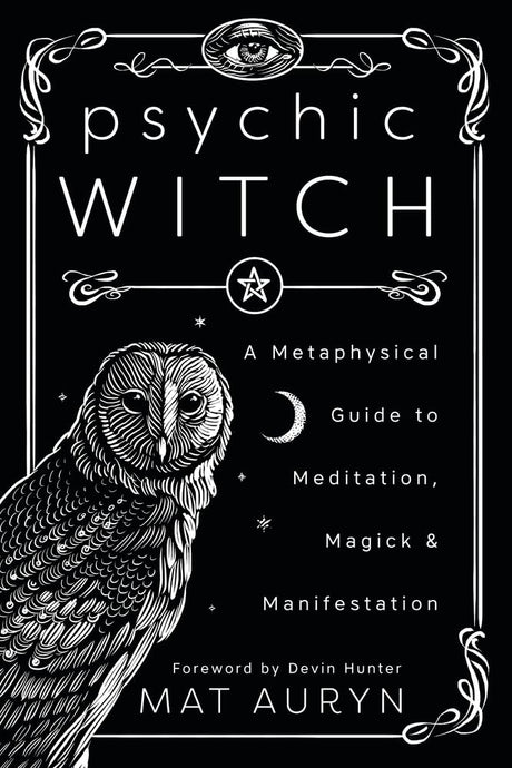 Psychic Witch: A Metaphysical Guide to Meditation, Magick & Manifestation -- Mat Auryn, Paperback