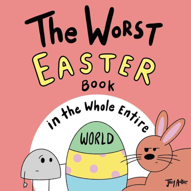 The Worst Easter Book in the Whole Entire World by Acker, Joey