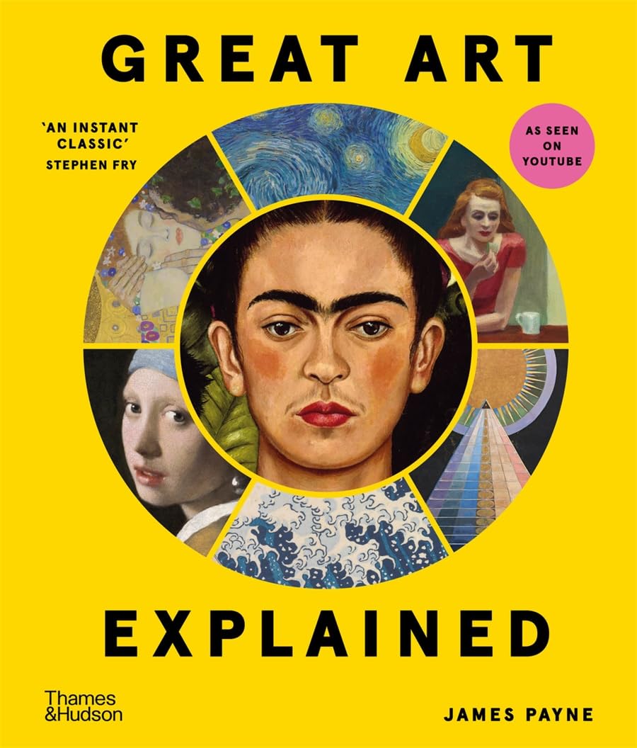Great Art Explained: The Stories Behind the World's Greatest Masterpieces by Payne, James