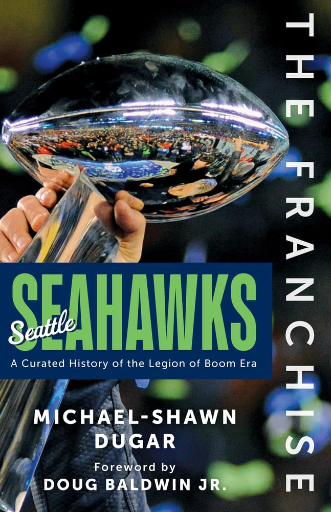 The Franchise: Seattle Seahawks: A Curated History of the Hawks by Dugar, Michael-Shawn