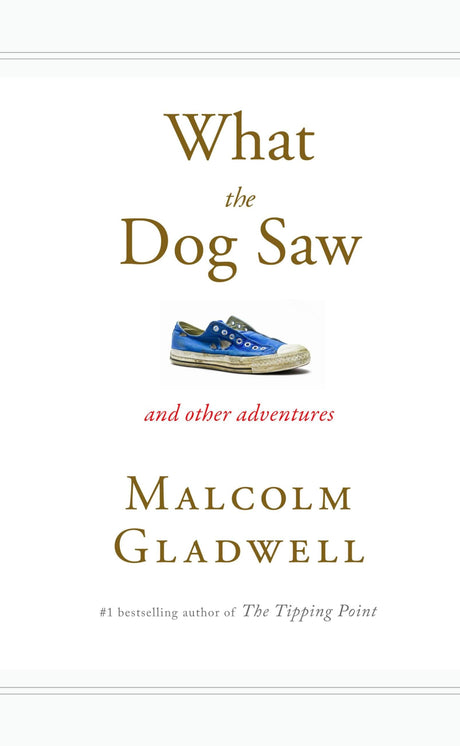 Used - Like New | What the Dog Saw -- Malcolm Gladwell, Hardcover
