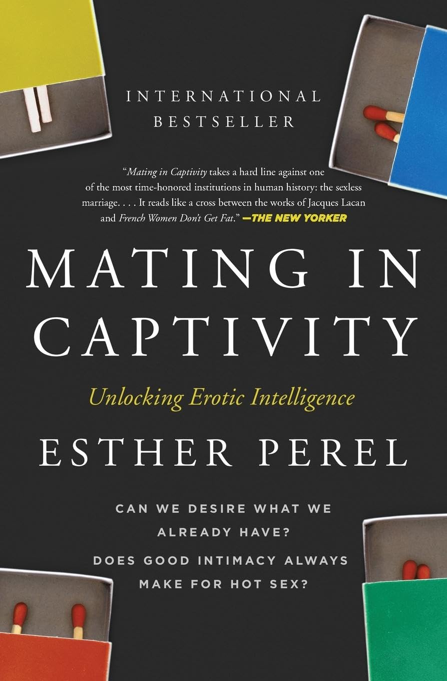 Mating in Captivity: Unlocking Erotic Intelligence by Perel, Esther