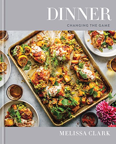Dinner: Changing the Game: A Cookbook -- Melissa Clark, Hardcover