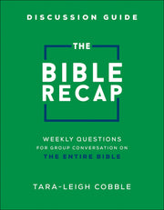 The Bible Recap Discussion Guide: Weekly Questions for Group Conversation on the Entire Bible by Cobble, Tara-Leigh