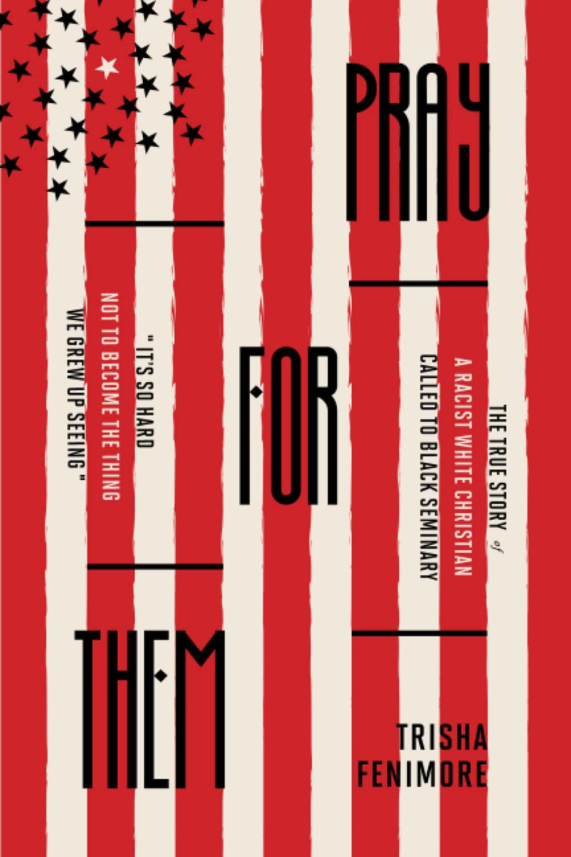 Pray For Them: The True Story of a Racist White Christian Called to Black Seminary by Fenimore, Trisha