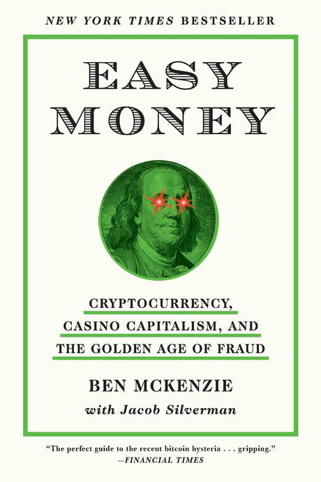 Easy Money: Cryptocurrency, Casino Capitalism, and the Golden Age of Fraud -- Ben McKenzie, Paperback